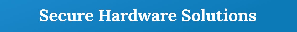 Secure Hardware Solutions