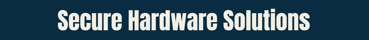 Secure Hardware Solutions